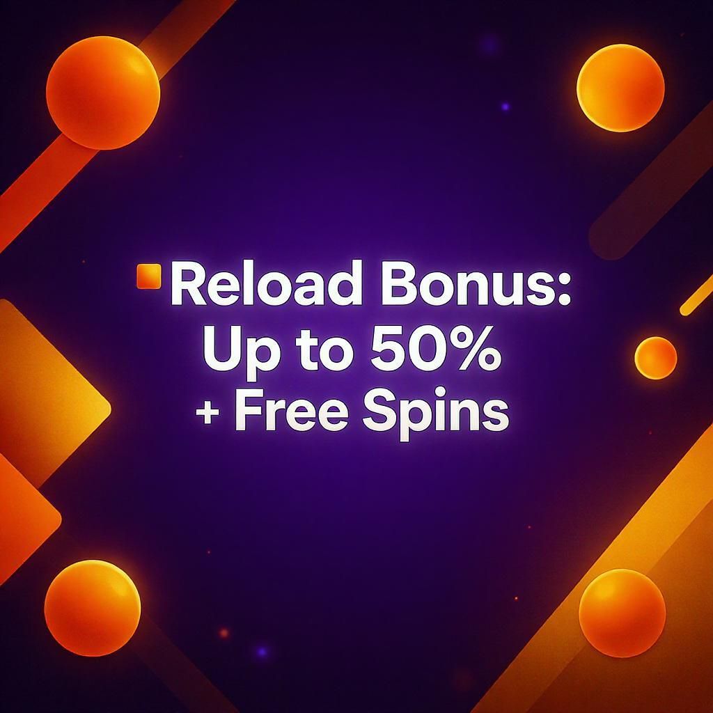 Reload Bonus: Up to 50% + Free Spins